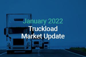 January 2022 Truckload Market Update