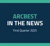 ArcBest’s top news stories from January through March 2025